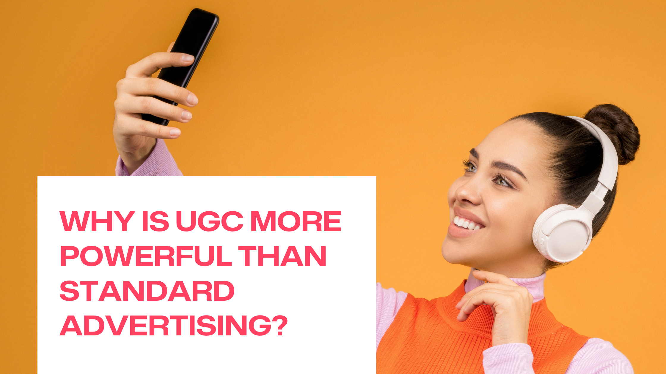 Warum ist User Generated Content wirkungsvoller als Standard Werbung?